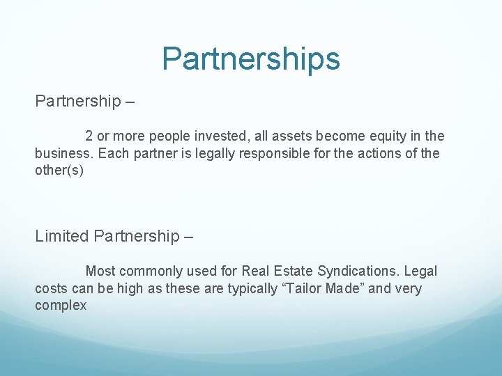 Partnerships Partnership – 2 or more people invested, all assets become equity in the