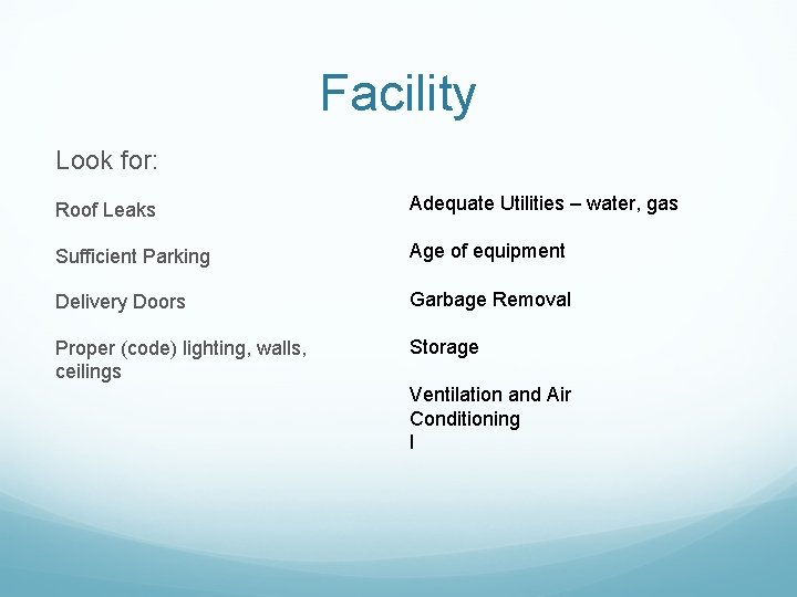 Facility Look for: Roof Leaks Adequate Utilities – water, gas Sufficient Parking Age of