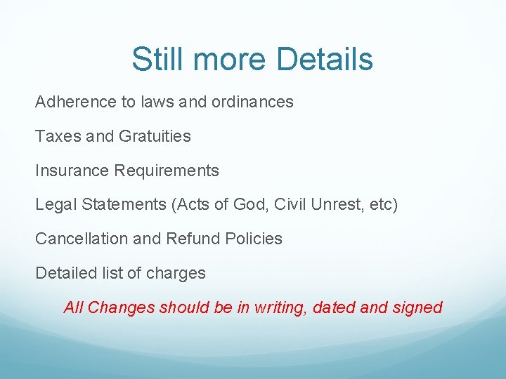 Still more Details Adherence to laws and ordinances Taxes and Gratuities Insurance Requirements Legal