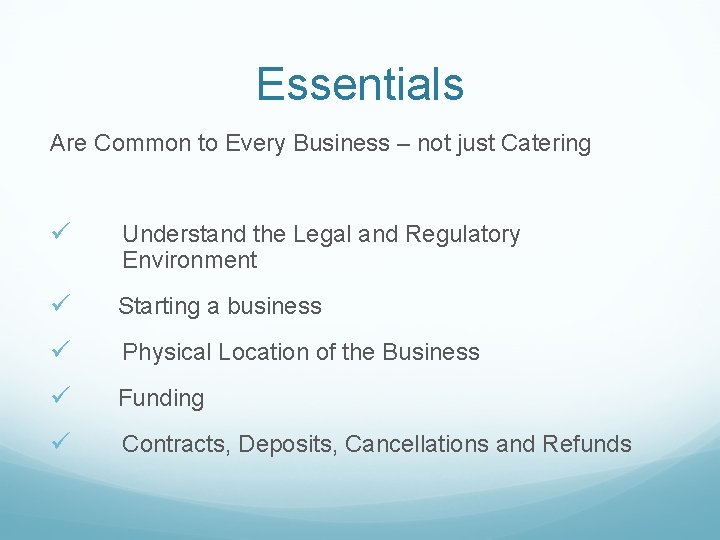 Essentials Are Common to Every Business – not just Catering ü Understand the Legal