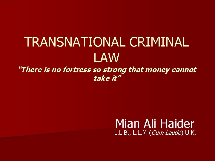 TRANSNATIONAL CRIMINAL LAW “There is no fortress so strong that money cannot take it” TRANSNATIONAL CRIMINAL LAW “There is no fortress so strong that money cannot take it”