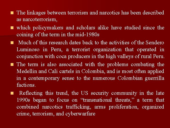 n n n The linkages between terrorism and narcotics has been described as narcoterrorism, n n n The linkages between terrorism and narcotics has been described as narcoterrorism,