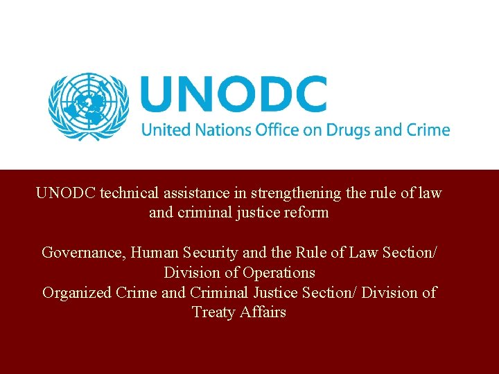 UNODC technical assistance in strengthening the rule of law and criminal justice reform Governance, UNODC technical assistance in strengthening the rule of law and criminal justice reform Governance,