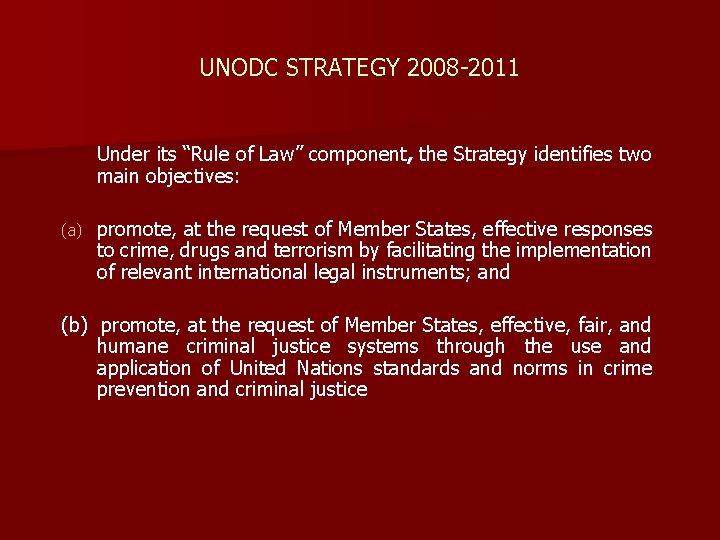 UNODC STRATEGY 2008 -2011 Under its “Rule of Law” component, the Strategy identifies two UNODC STRATEGY 2008 -2011 Under its “Rule of Law” component, the Strategy identifies two