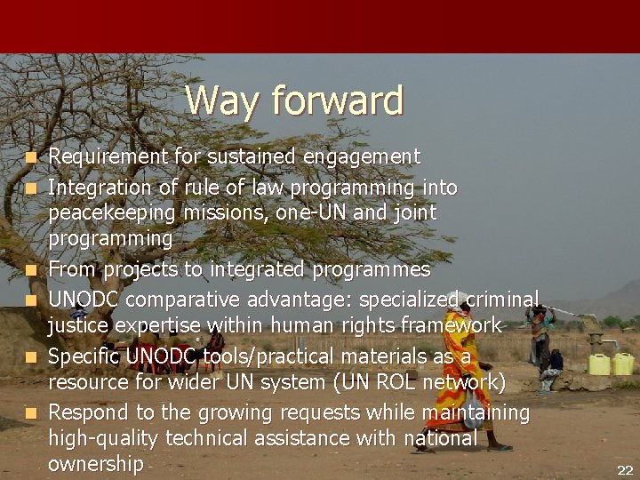 Way forward n n n Requirement for sustained engagement Integration of rule of law Way forward n n n Requirement for sustained engagement Integration of rule of law