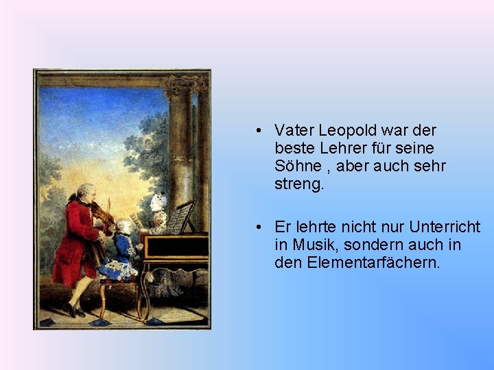  • Vater Leopold war der beste Lehrer für seine Söhne , aber auch