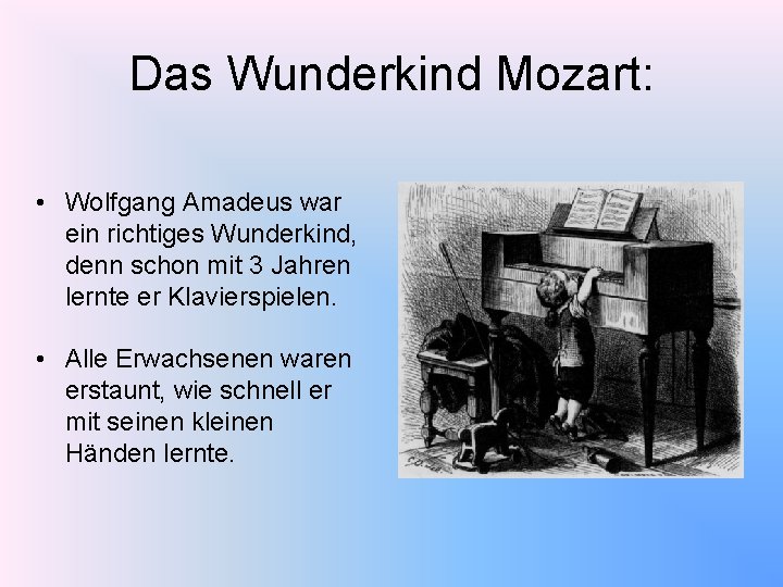 Das Wunderkind Mozart: • Wolfgang Amadeus war ein richtiges Wunderkind, denn schon mit 3