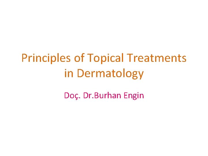 Principles of Topical Treatments in Dermatology Doç. Dr. Burhan Engin 