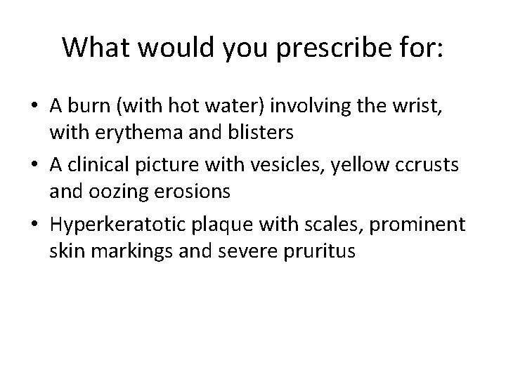 What would you prescribe for: • A burn (with hot water) involving the wrist,