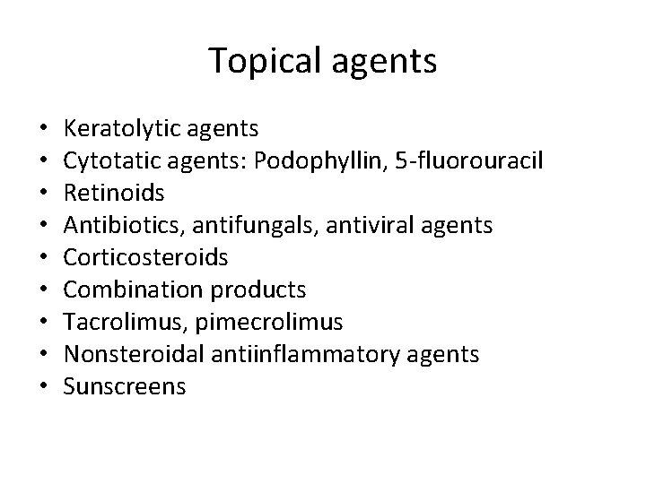 Topical agents • • • Keratolytic agents Cytotatic agents: Podophyllin, 5 -fluorouracil Retinoids Antibiotics,
