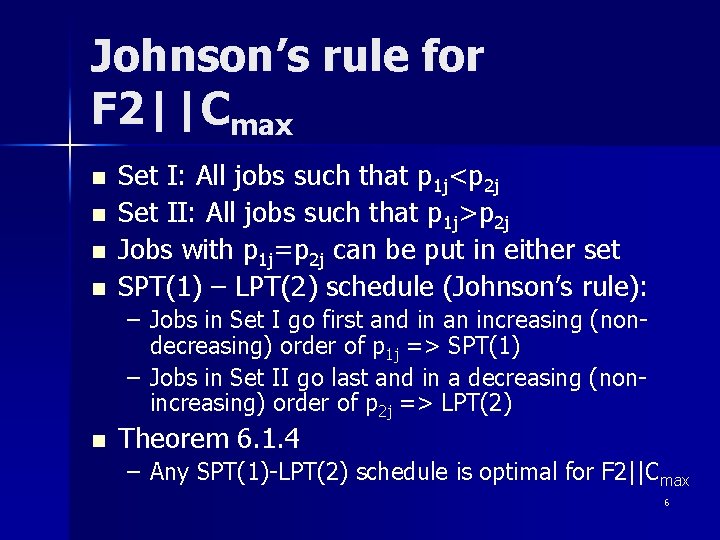 Johnson’s rule for F 2||Cmax n n Set I: All jobs such that p