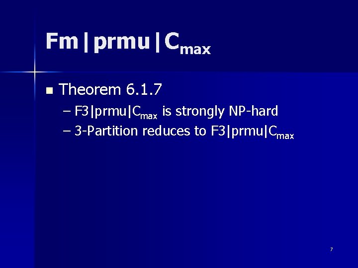 Fm|prmu|Cmax n Theorem 6. 1. 7 – F 3|prmu|Cmax is strongly NP-hard – 3