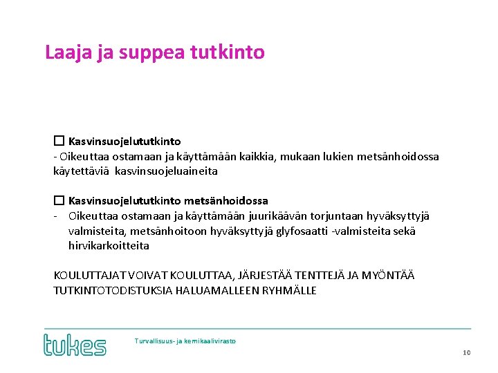 Laaja ja suppea tutkinto ☐ Kasvinsuojelututkinto - Oikeuttaa ostamaan ja käyttämään kaikkia, mukaan lukien