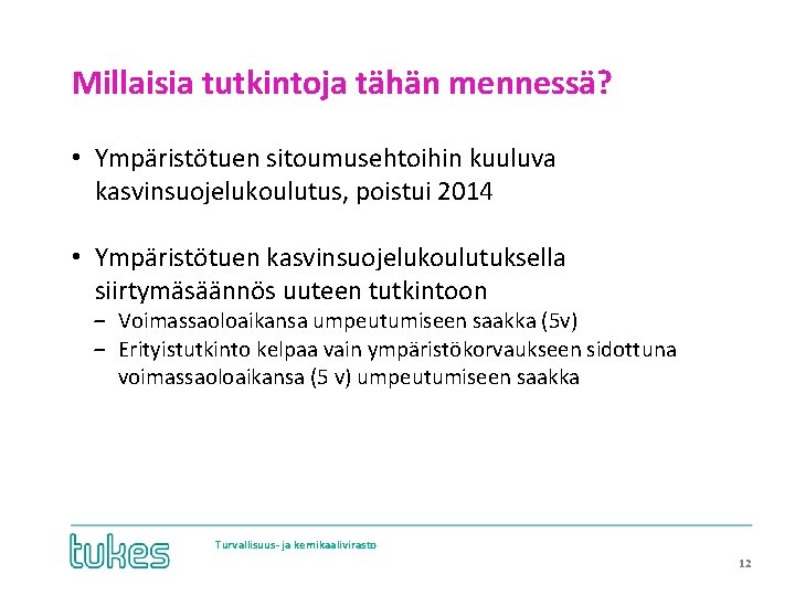 Millaisia tutkintoja tähän mennessä? • Ympäristötuen sitoumusehtoihin kuuluva kasvinsuojelukoulutus, poistui 2014 • Ympäristötuen kasvinsuojelukoulutuksella