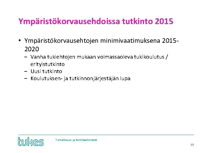 Ympäristökorvausehdoissa tutkinto 2015 • Ympäristökorvausehtojen minimivaatimuksena 20152020 ‒ Vanha tukiehtojen mukaan voimassaoleva tukikoulutus /