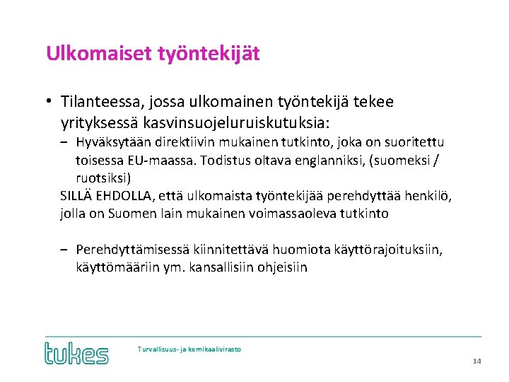 Ulkomaiset työntekijät • Tilanteessa, jossa ulkomainen työntekijä tekee yrityksessä kasvinsuojeluruiskutuksia: ‒ Hyväksytään direktiivin mukainen