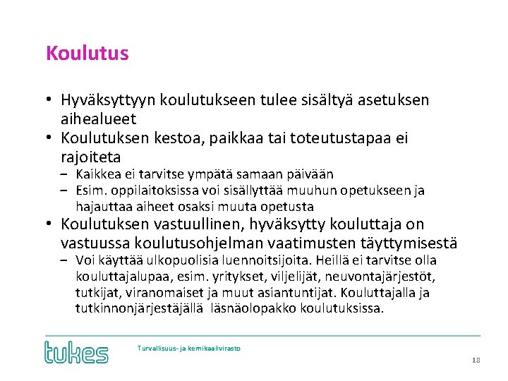 Koulutus • Hyväksyttyyn koulutukseen tulee sisältyä asetuksen aihealueet • Koulutuksen kestoa, paikkaa tai toteutustapaa