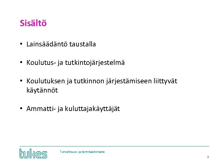 Sisältö • Lainsäädäntö taustalla • Koulutus- ja tutkintojärjestelmä • Koulutuksen ja tutkinnon järjestämiseen liittyvät