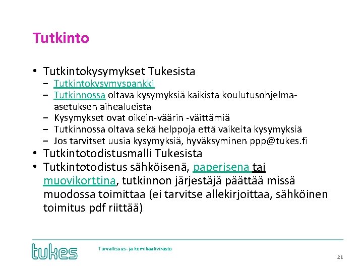 Tutkinto • Tutkintokysymykset Tukesista ‒ Tutkintokysymyspankki ‒ Tutkinnossa oltava kysymyksiä kaikista koulutusohjelmaasetuksen aihealueista ‒