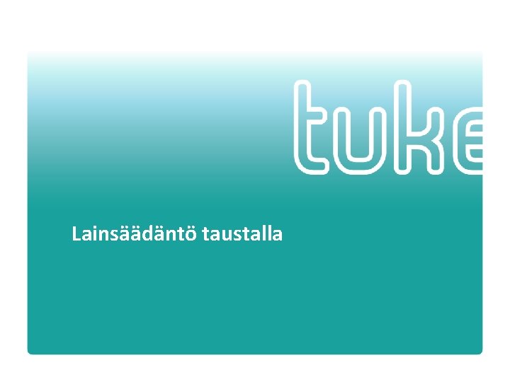 Lainsäädäntö taustalla Turvallisuus- ja kemikaalivirasto • 