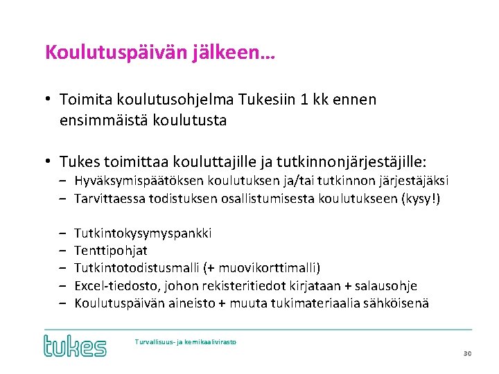 Koulutuspäivän jälkeen… • Toimita koulutusohjelma Tukesiin 1 kk ennen ensimmäistä koulutusta • Tukes toimittaa