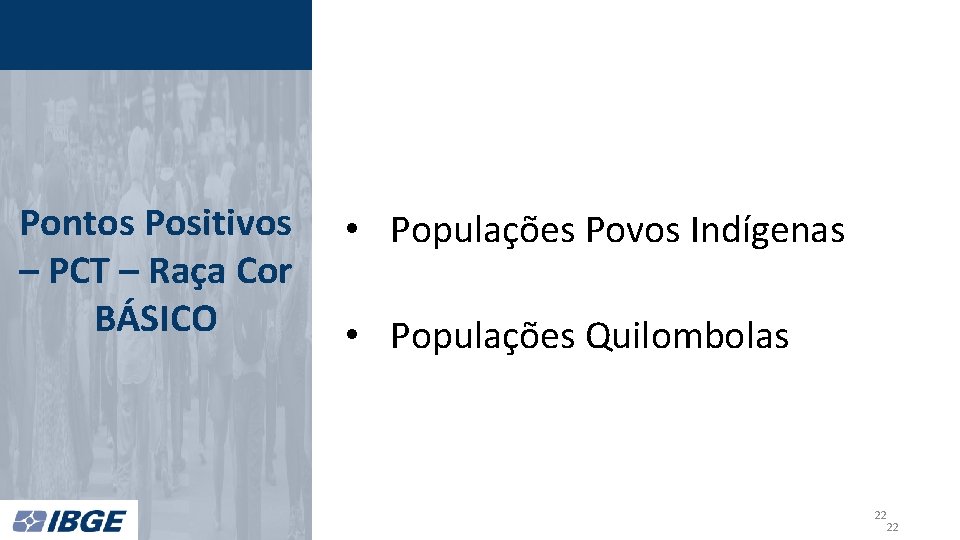 Pontos Positivos – PCT – Raça Cor BÁSICO • Populações Povos Indígenas • Populações