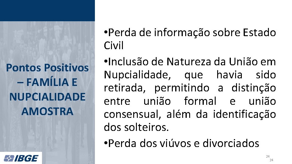 Pontos Positivos – FAMÍLIA E NUPCIALIDADE AMOSTRA • Perda de informação sobre Estado Civil