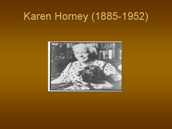 Karen Horney (1885 -1952) 