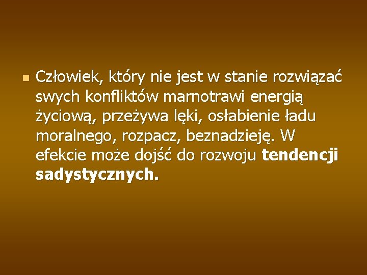 n Człowiek, który nie jest w stanie rozwiązać swych konfliktów marnotrawi energią życiową, przeżywa