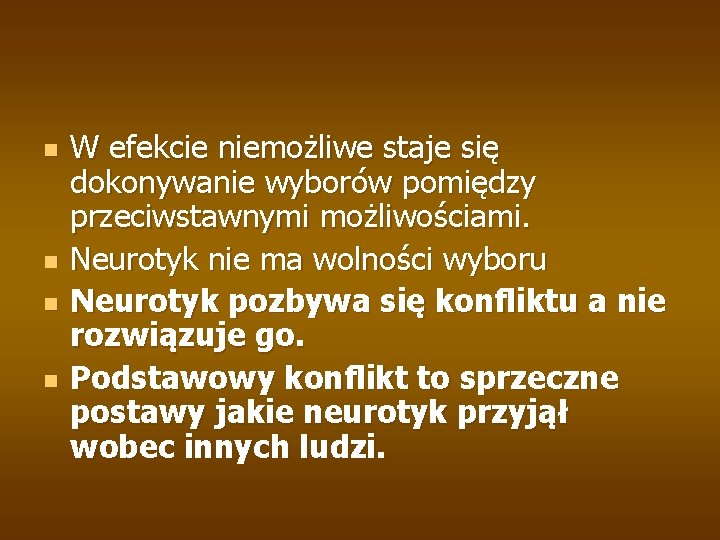 n n W efekcie niemożliwe staje się dokonywanie wyborów pomiędzy przeciwstawnymi możliwościami. Neurotyk nie