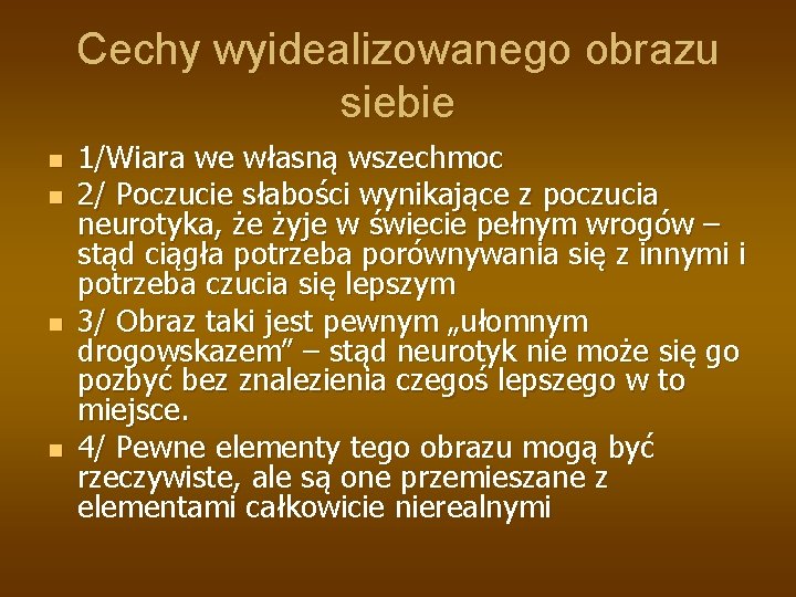 Cechy wyidealizowanego obrazu siebie n n 1/Wiara we własną wszechmoc 2/ Poczucie słabości wynikające