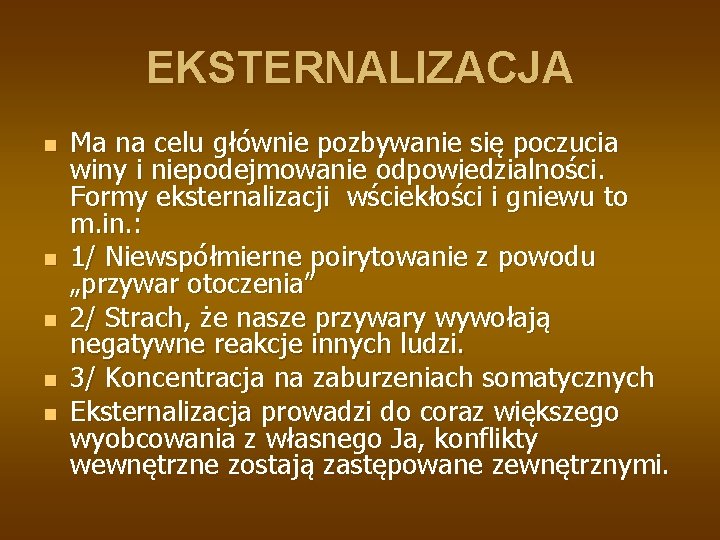 EKSTERNALIZACJA n n n Ma na celu głównie pozbywanie się poczucia winy i niepodejmowanie