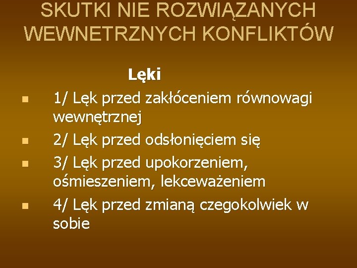 SKUTKI NIE ROZWIĄZANYCH WEWNETRZNYCH KONFLIKTÓW n n Lęki 1/ Lęk przed zakłóceniem równowagi wewnętrznej