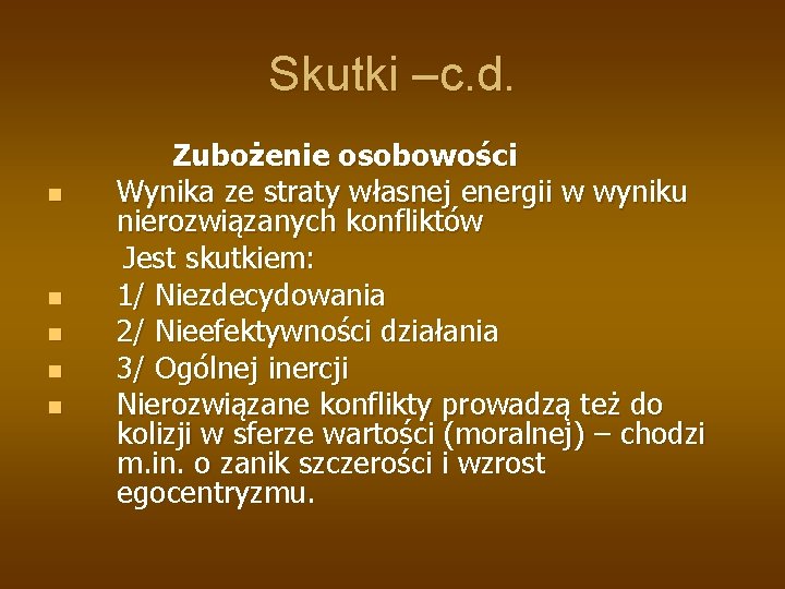 Skutki –c. d. n n n Zubożenie osobowości Wynika ze straty własnej energii w