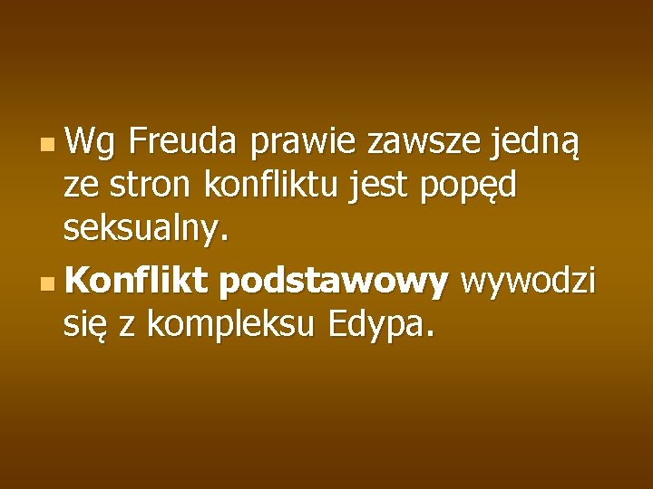 n Wg Freuda prawie zawsze jedną ze stron konfliktu jest popęd seksualny. n Konflikt