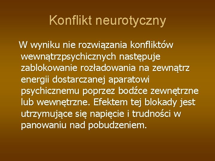 Konflikt neurotyczny W wyniku nie rozwiązania konfliktów wewnątrzpsychicznych następuje zablokowanie rozładowania na zewnątrz energii