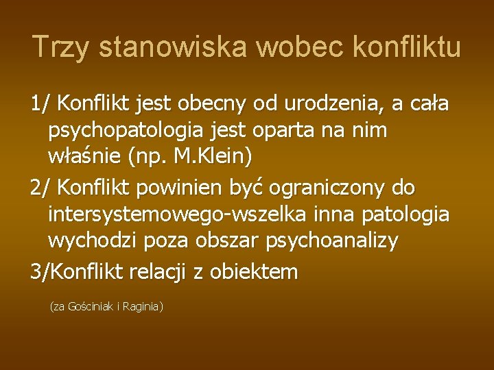 Trzy stanowiska wobec konfliktu 1/ Konflikt jest obecny od urodzenia, a cała psychopatologia jest