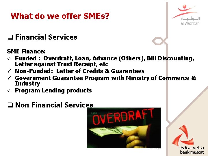 What do we offer SMEs? q Financial Services SME Finance: ü Funded : Overdraft,