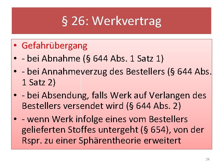 § 26: Werkvertrag • Gefahrübergang • - bei Abnahme (§ 644 Abs. 1 Satz