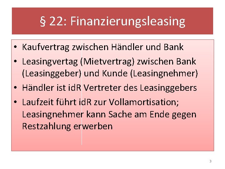 § 22: Finanzierungsleasing • Kaufvertrag zwischen Händler und Bank • Leasingvertag (Mietvertrag) zwischen Bank