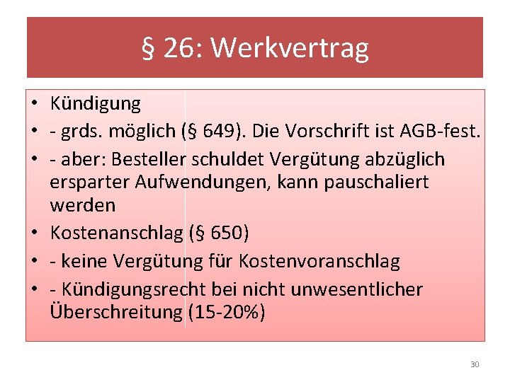 § 26: Werkvertrag • Kündigung • - grds. möglich (§ 649). Die Vorschrift ist