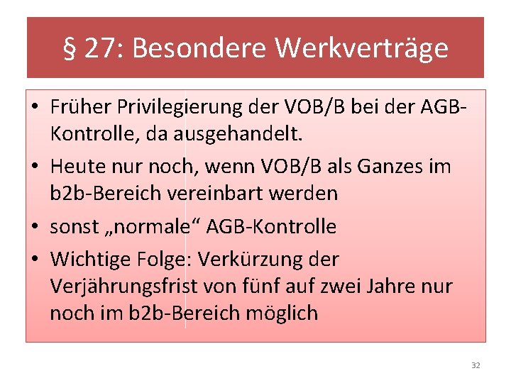 § 27: Besondere Werkverträge • Früher Privilegierung der VOB/B bei der AGBKontrolle, da ausgehandelt.