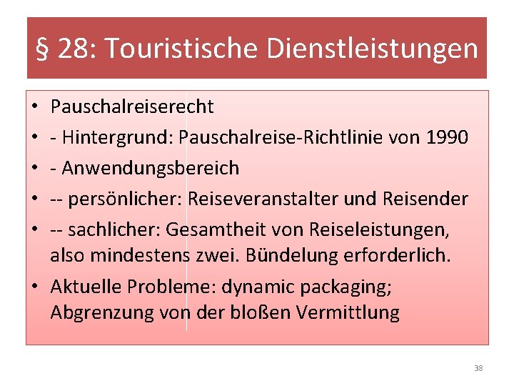 § 28: Touristische Dienstleistungen Pauschalreiserecht - Hintergrund: Pauschalreise-Richtlinie von 1990 - Anwendungsbereich -- persönlicher: