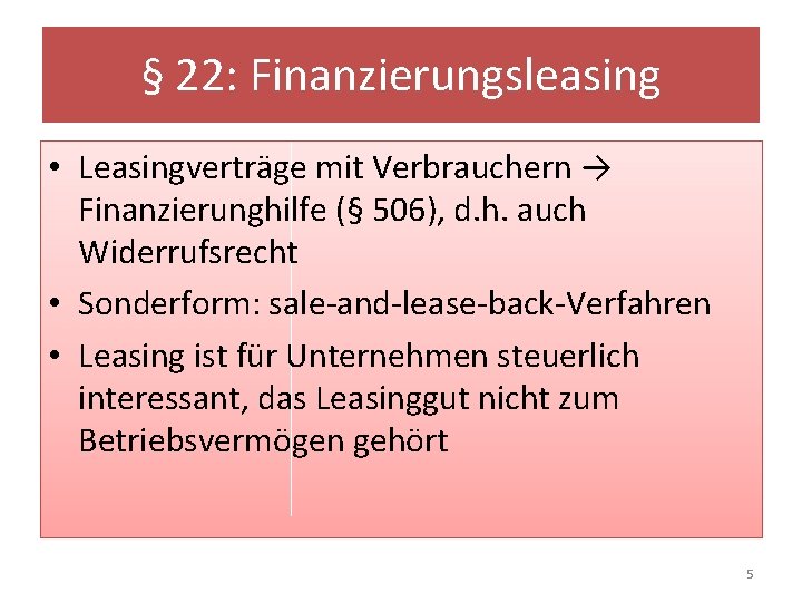 § 22: Finanzierungsleasing • Leasingverträge mit Verbrauchern → Finanzierunghilfe (§ 506), d. h. auch