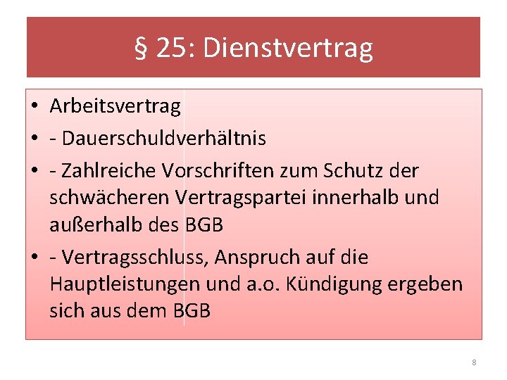 § 25: Dienstvertrag • Arbeitsvertrag • - Dauerschuldverhältnis • - Zahlreiche Vorschriften zum Schutz