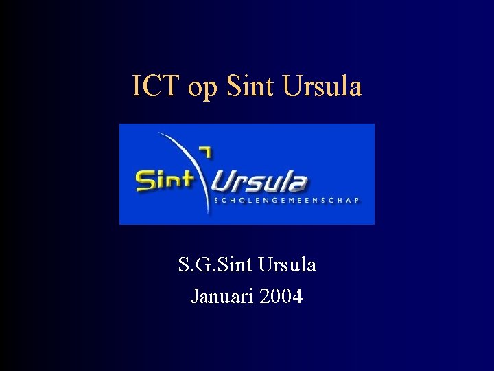 ICT op Sint Ursula S. G. Sint Ursula Januari 2004 
