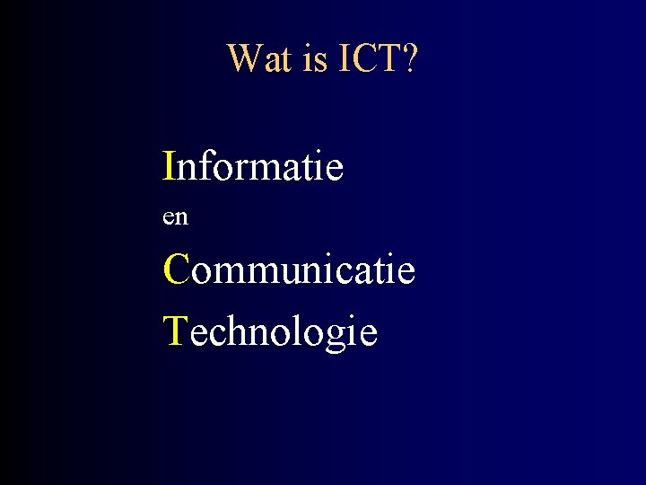 Wat is ICT? Informatie en Communicatie Technologie 