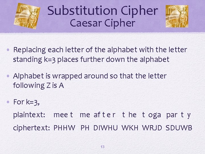 Substitution Cipher Caesar Cipher • Replacing each letter of the alphabet with the letter