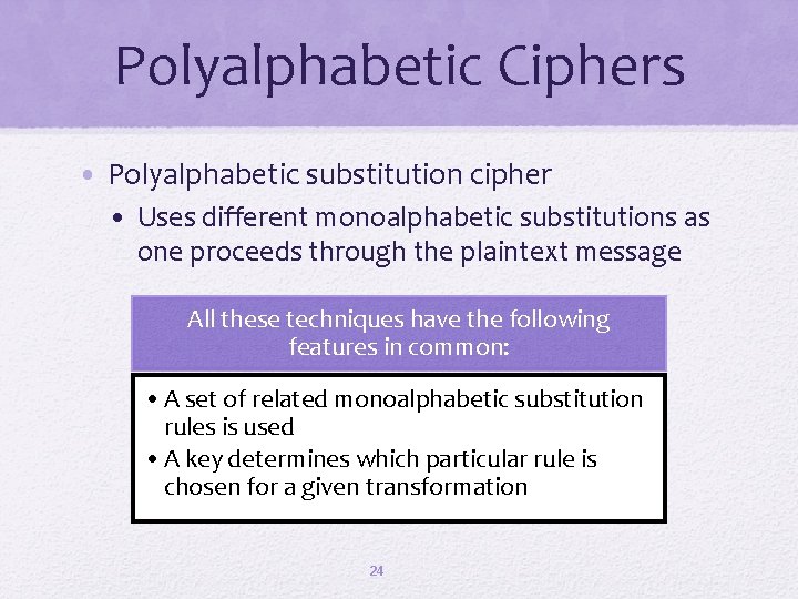 Polyalphabetic Ciphers • Polyalphabetic substitution cipher • Uses different monoalphabetic substitutions as one proceeds