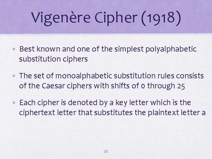 Vigenère Cipher (1918) • Best known and one of the simplest polyalphabetic substitution ciphers